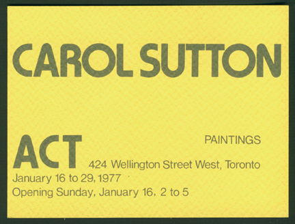 Carol Sutton, artist, exhibition card, ACT or Artist Co-operative Toronto, Canada, 1977